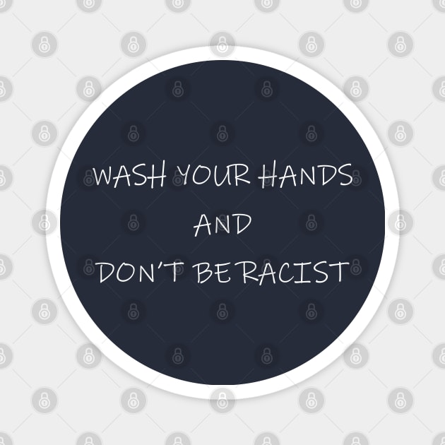 Wash Your Hands And Don't Be Racist Magnet by lmohib